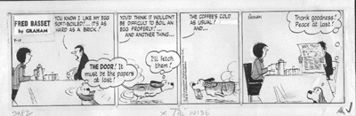 Fred is a reference to Fred Basset, whose daily newspaper strip first appeared in the Daily Mail in 1963, written and drawn by Alex Graham, and since syndicated around the world. There have been book collections of the strips and, in the mid-1970s, there was a short-lived TV animated series. After the death of Graham in 1991, the strip continued, drawn by Michael Martin and Graham’s daughter, Arran Keith.